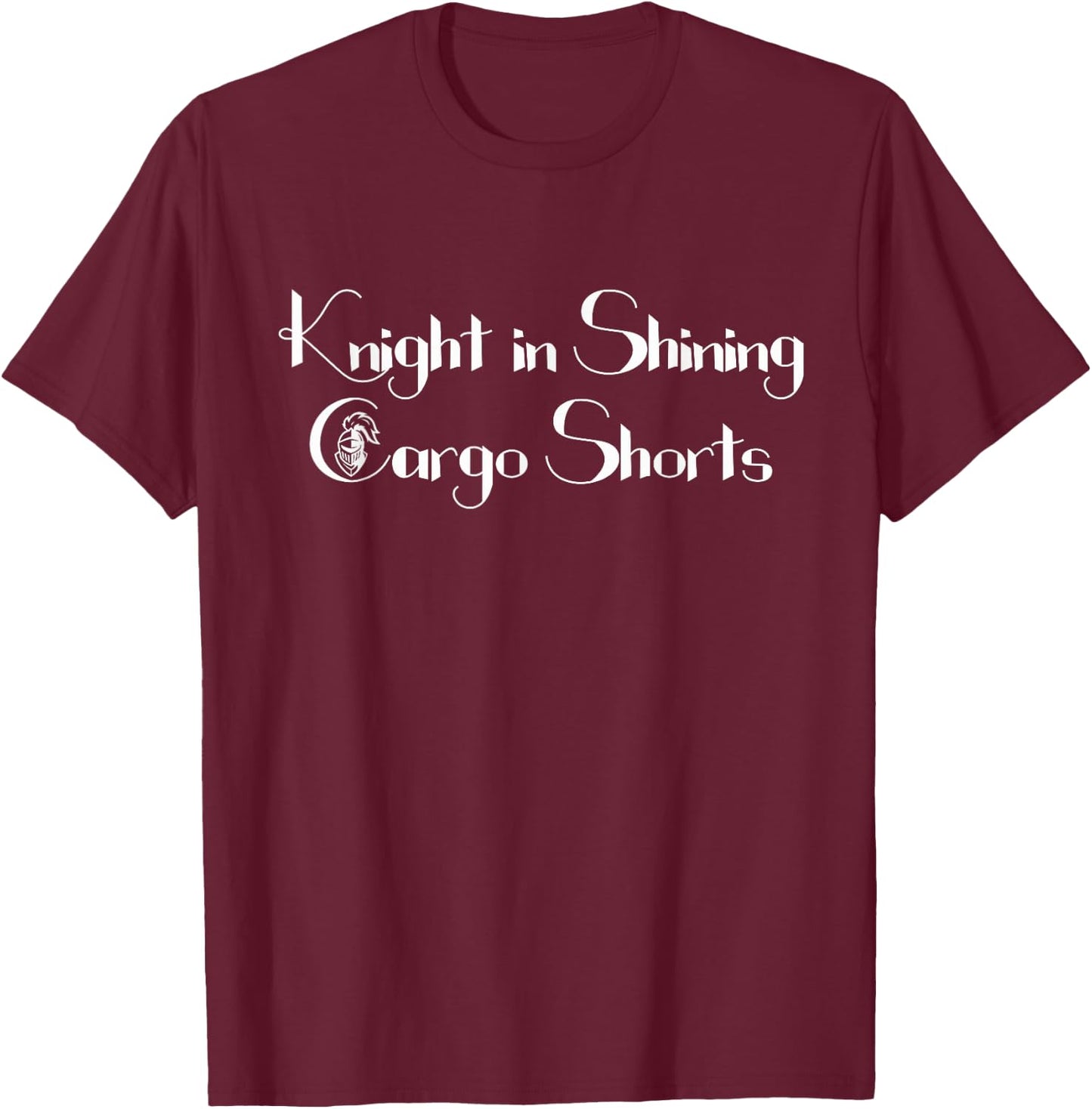 Funny Knight in Shining Cargo Shorts Renaissance Faire Fest T-Shirt - T-Shirt | Maroon