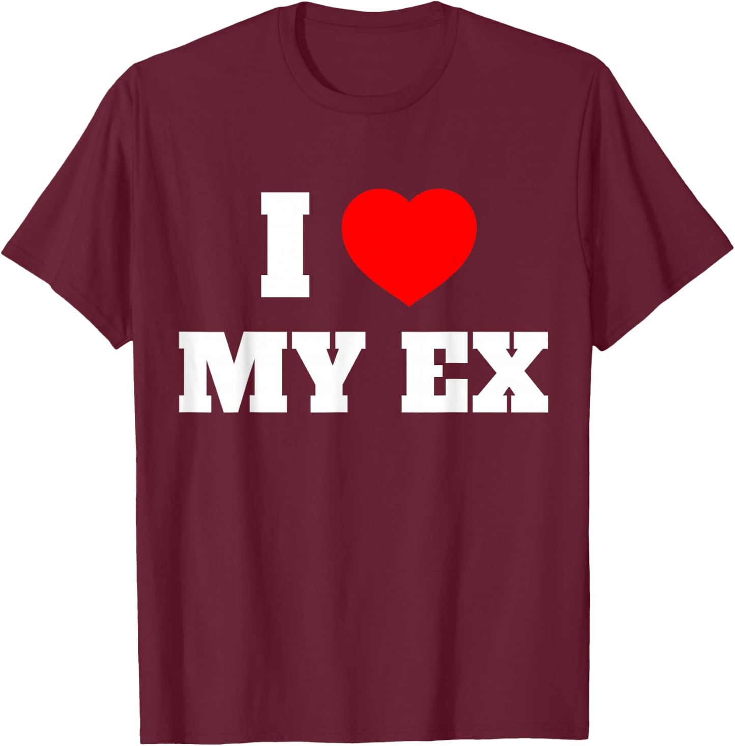 I Love My Ex I Heart My Ex Girlfriend Boyfriend Husband Wife T-Shirt - T-Shirt | Maroon