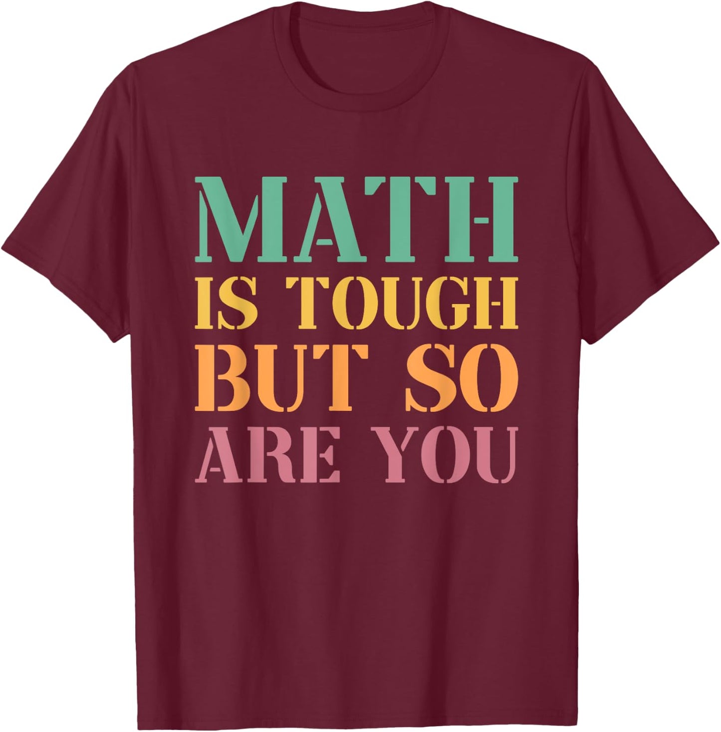 Math Is Tough But So Are You T-Shirt - T-Shirt | Maroon