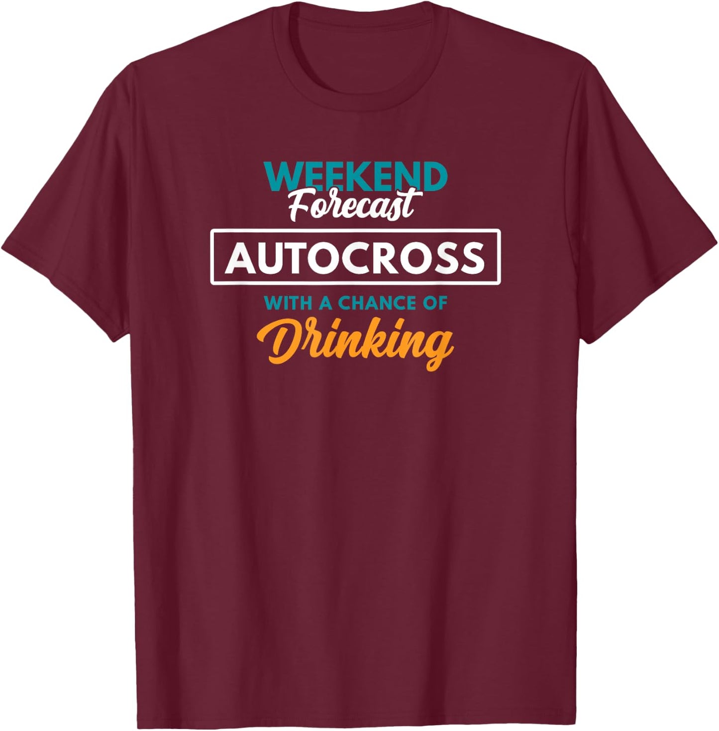 Weekend Forecast Autocross Drinking Funny Autocross T-Shirt - T-Shirt | Maroon