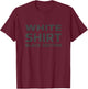 White Shirt Black Edition White Shirt Black Edition T-Shirt - T-Shirt | Maroon