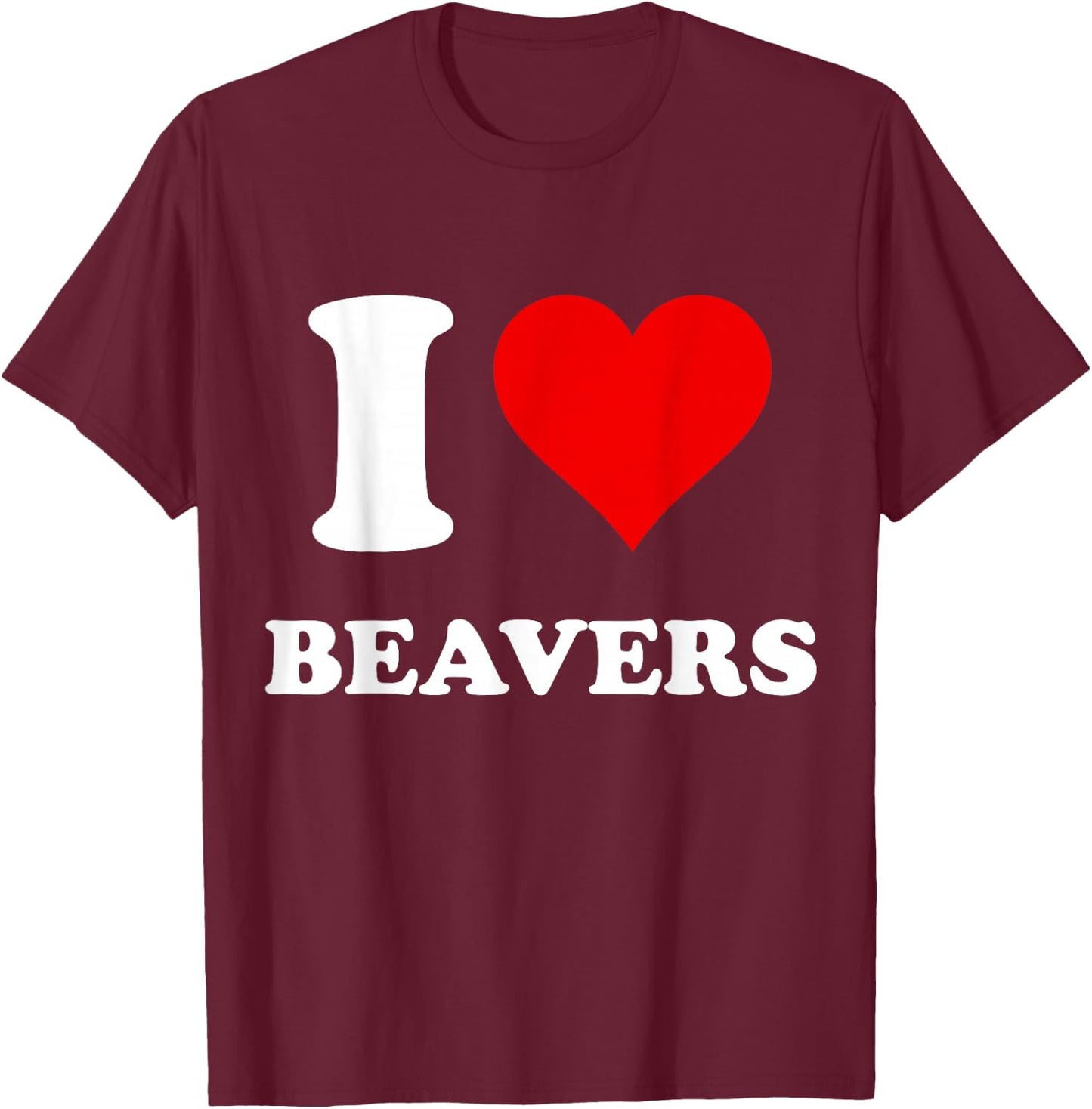I Heart Beavers I Love Beavers T-Shirt - T-Shirt | Maroon