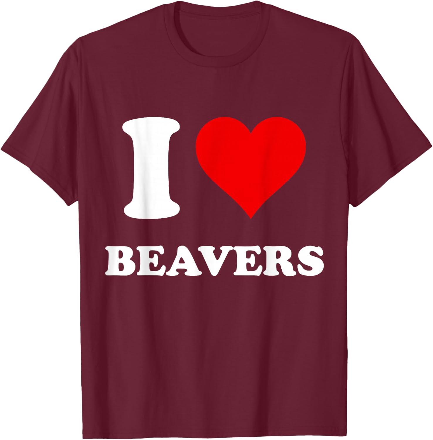 I Heart Beavers I Love Beavers T-Shirt - T-Shirt | Maroon