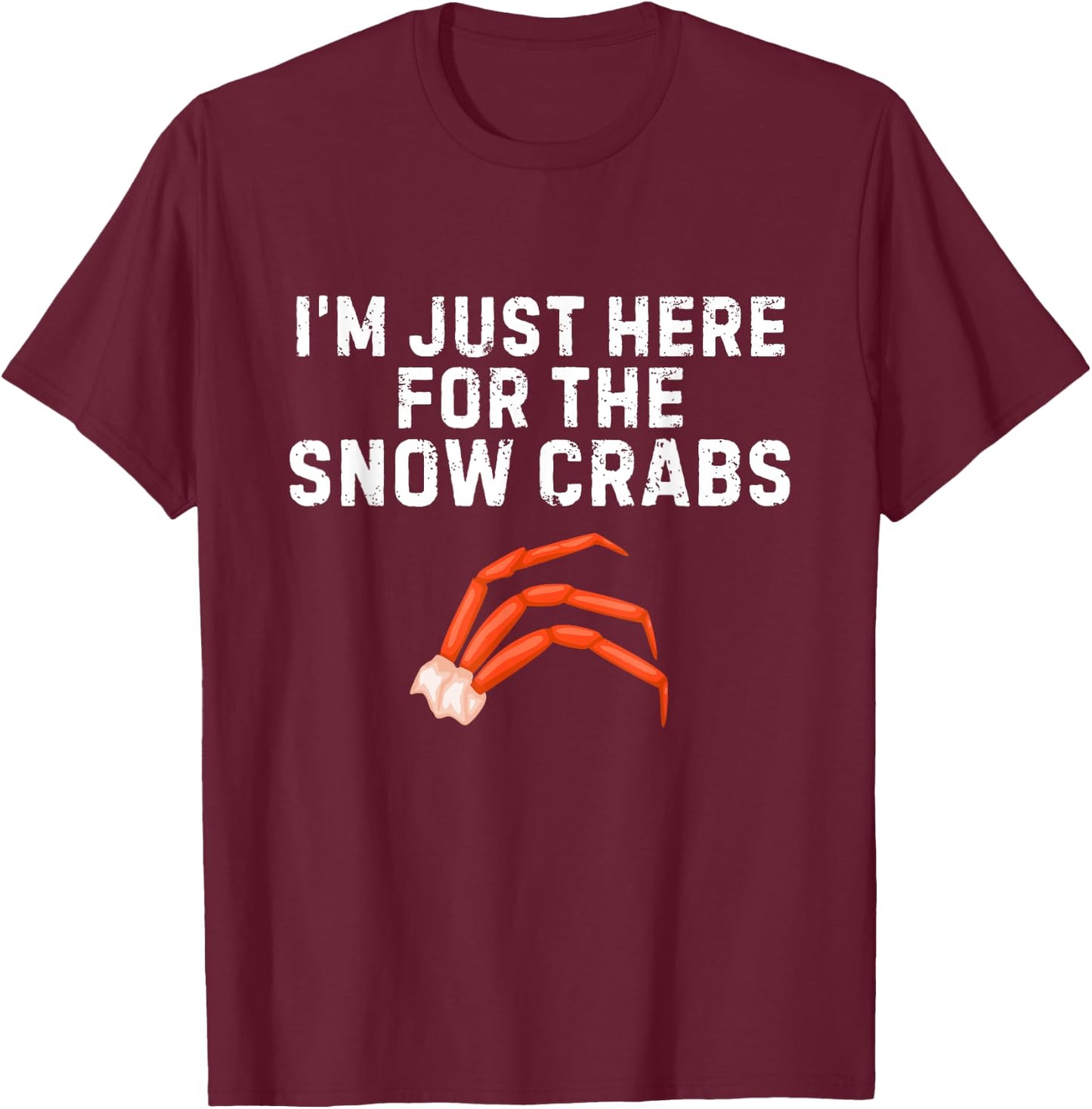 I'm Just Here For The Snow Crabs Funny Snow Crab Lover T-Shirt - T-Shirt | Maroon