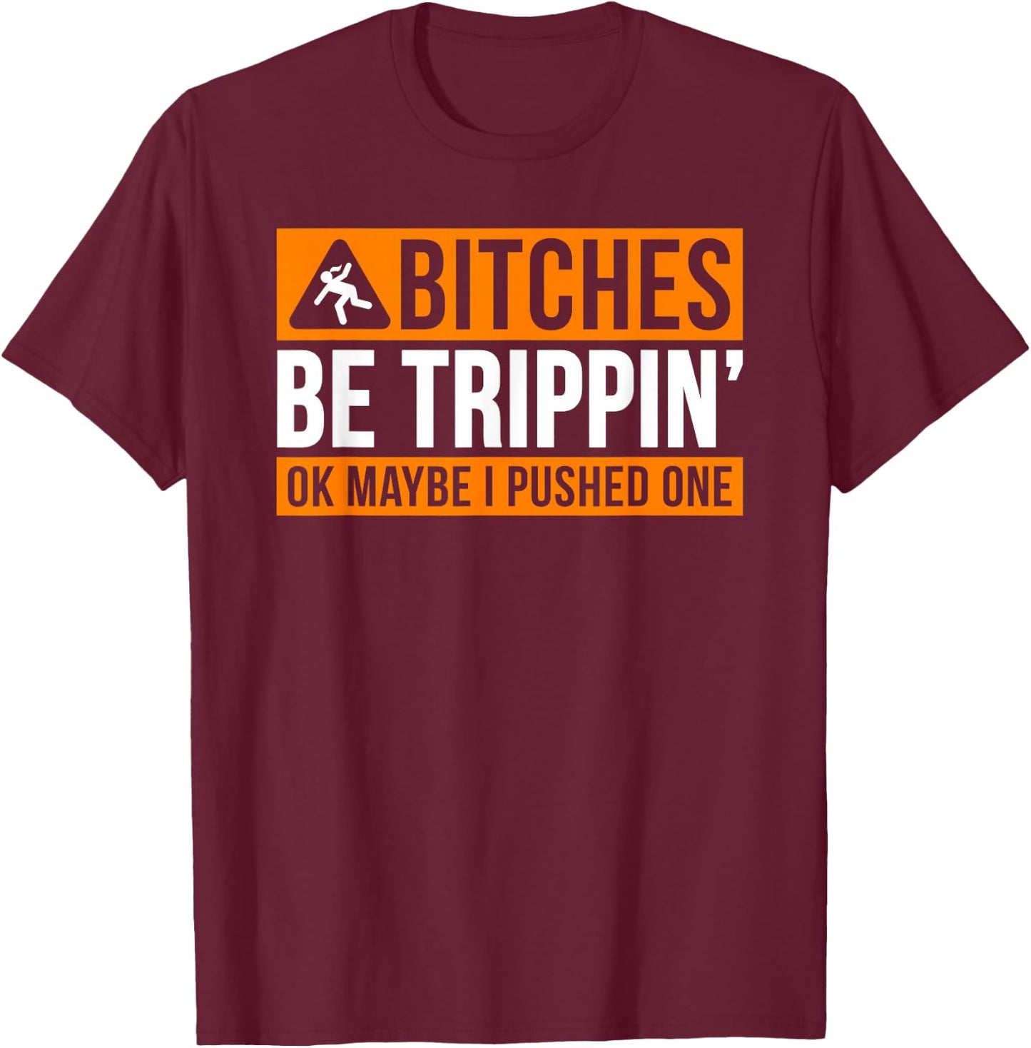 Bitches Be Trippin' Ok Maybe I Pushed One T-Shirt - T-Shirt | Maroon
