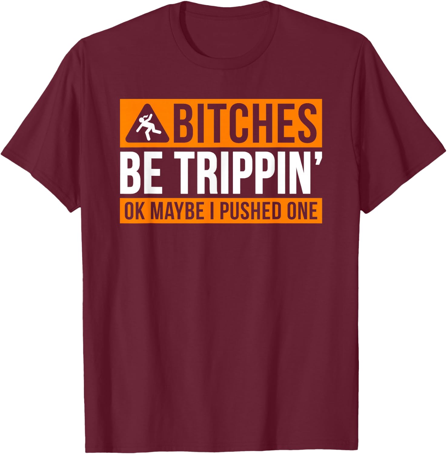 Bitches Be Trippin' Ok Maybe I Pushed One T-Shirt - T-Shirt | Maroon