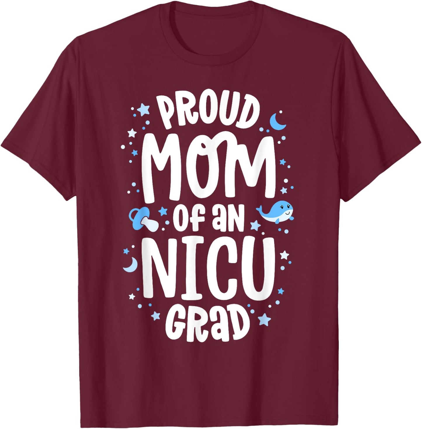 Proud Mom Of An NICU Grad NICU Graduate Mother Parents T-Shirt - T-Shirt | Maroon