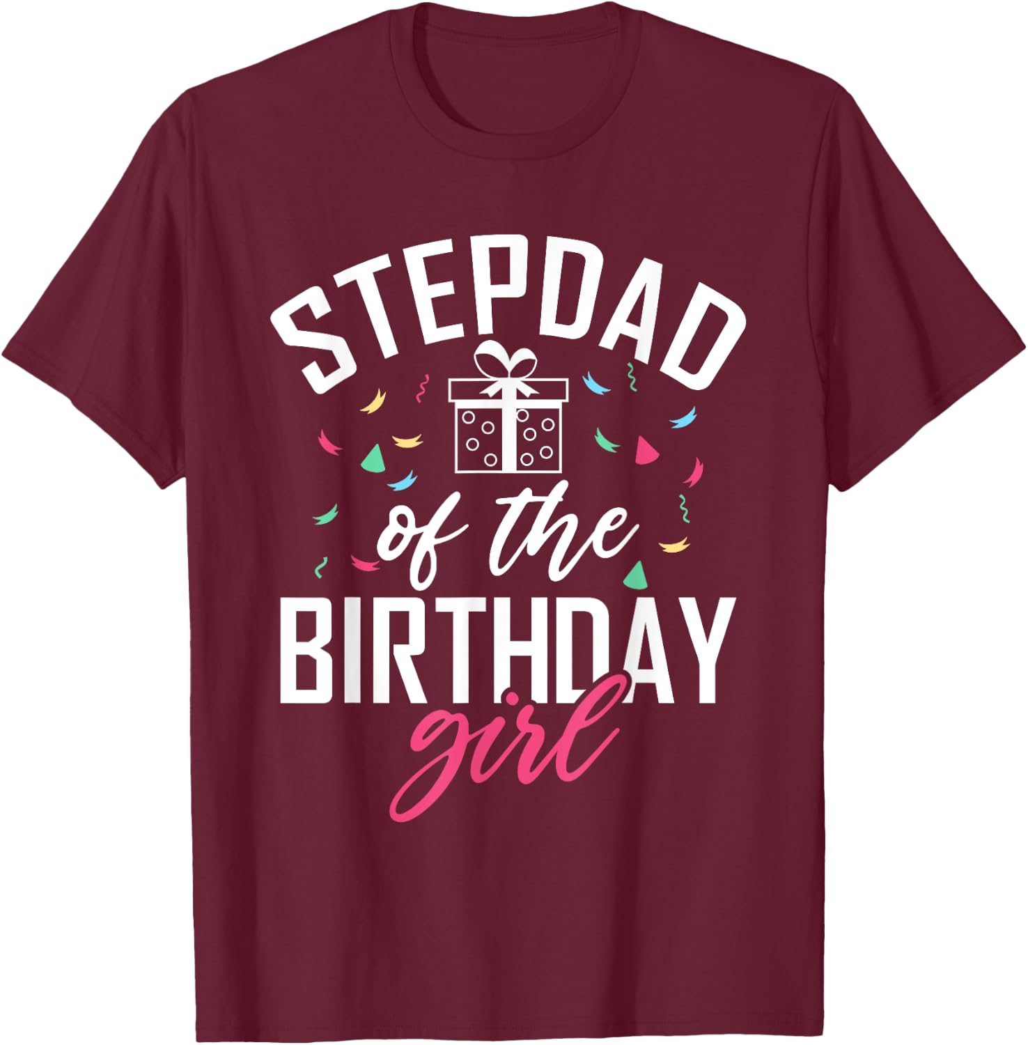 Stepdad of the Birthday Girl Stepdaughter Stepfather T-Shirt - T-Shirt | Maroon