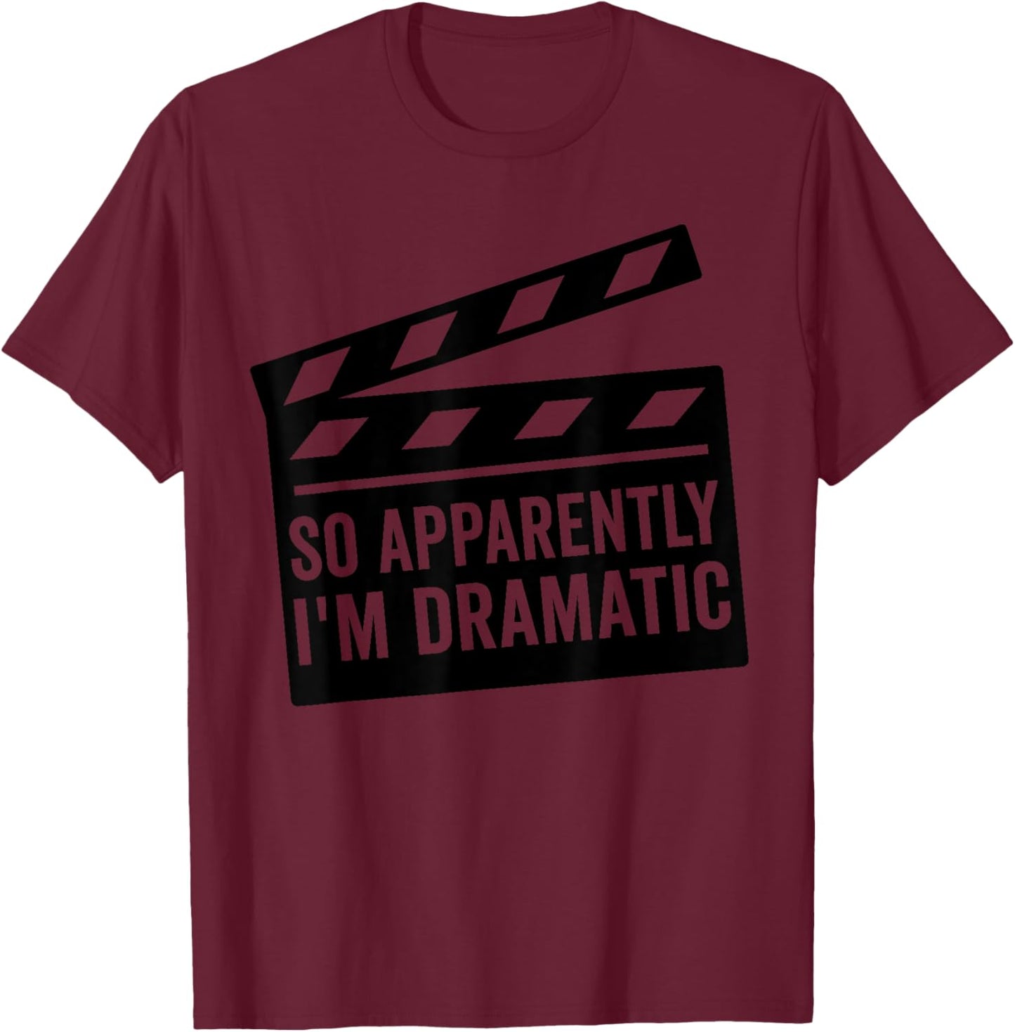 So Apparently I'm Dramatic Funny Actor Actress T-Shirt - T-Shirt | Maroon