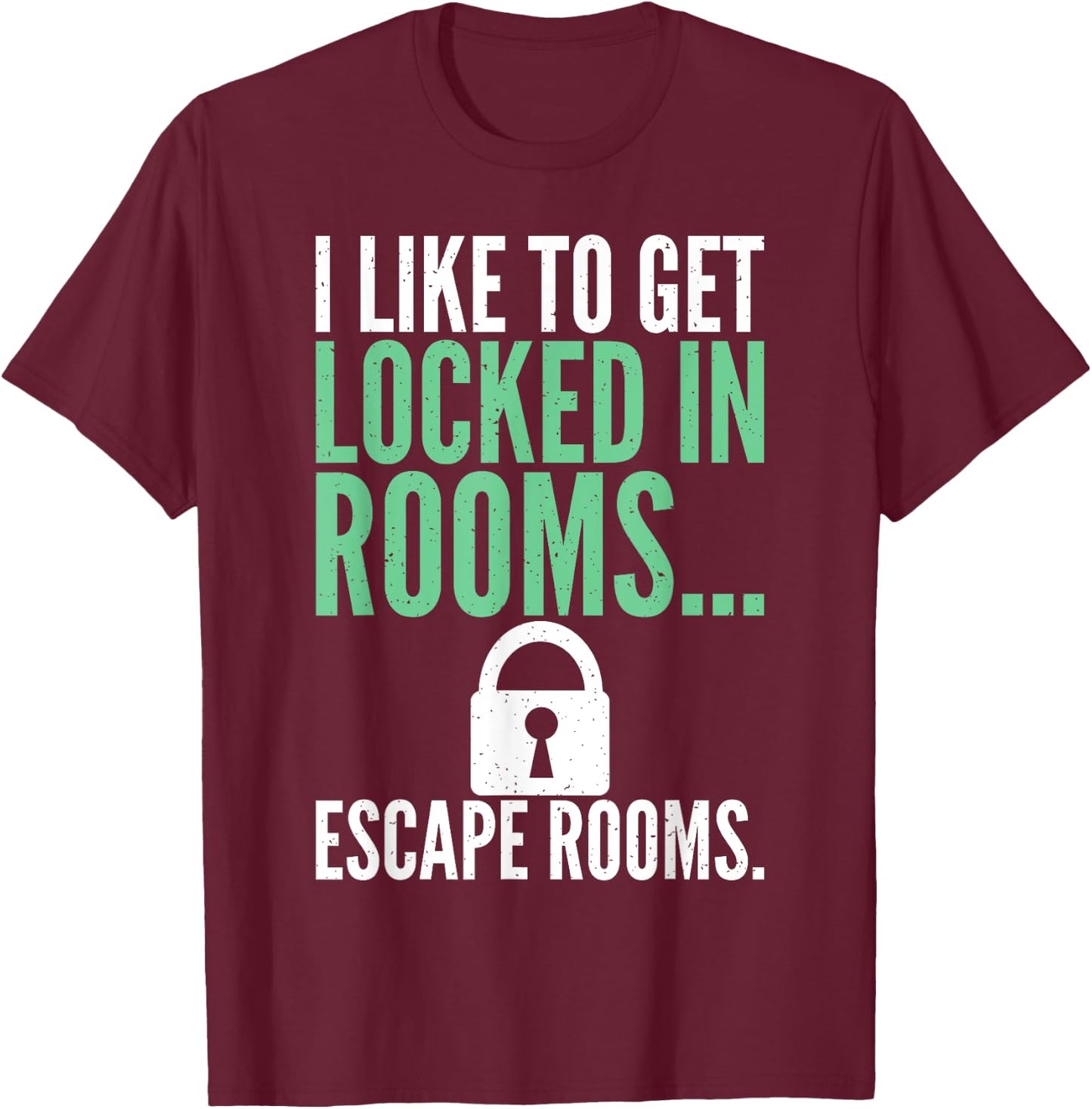 I like to get locked in Rooms Escape Rooms T-Shirt - T-Shirt | Maroon
