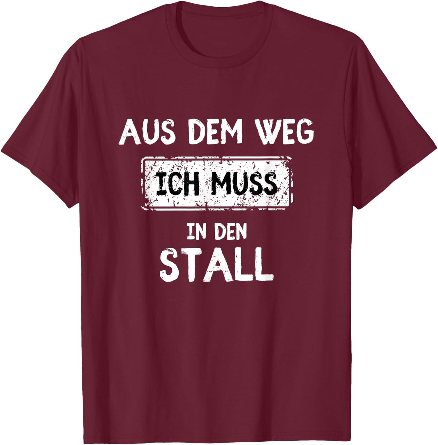 with German Text "Aus dem Weg ich muss in den Stall T-Shirt - T-Shirt | Maroon