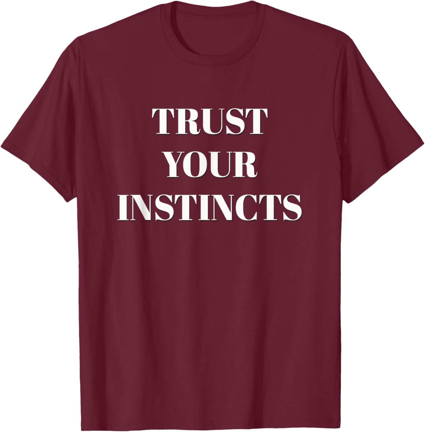 Trust Your Instincts Motivational T-Shirt - T-Shirt | Maroon