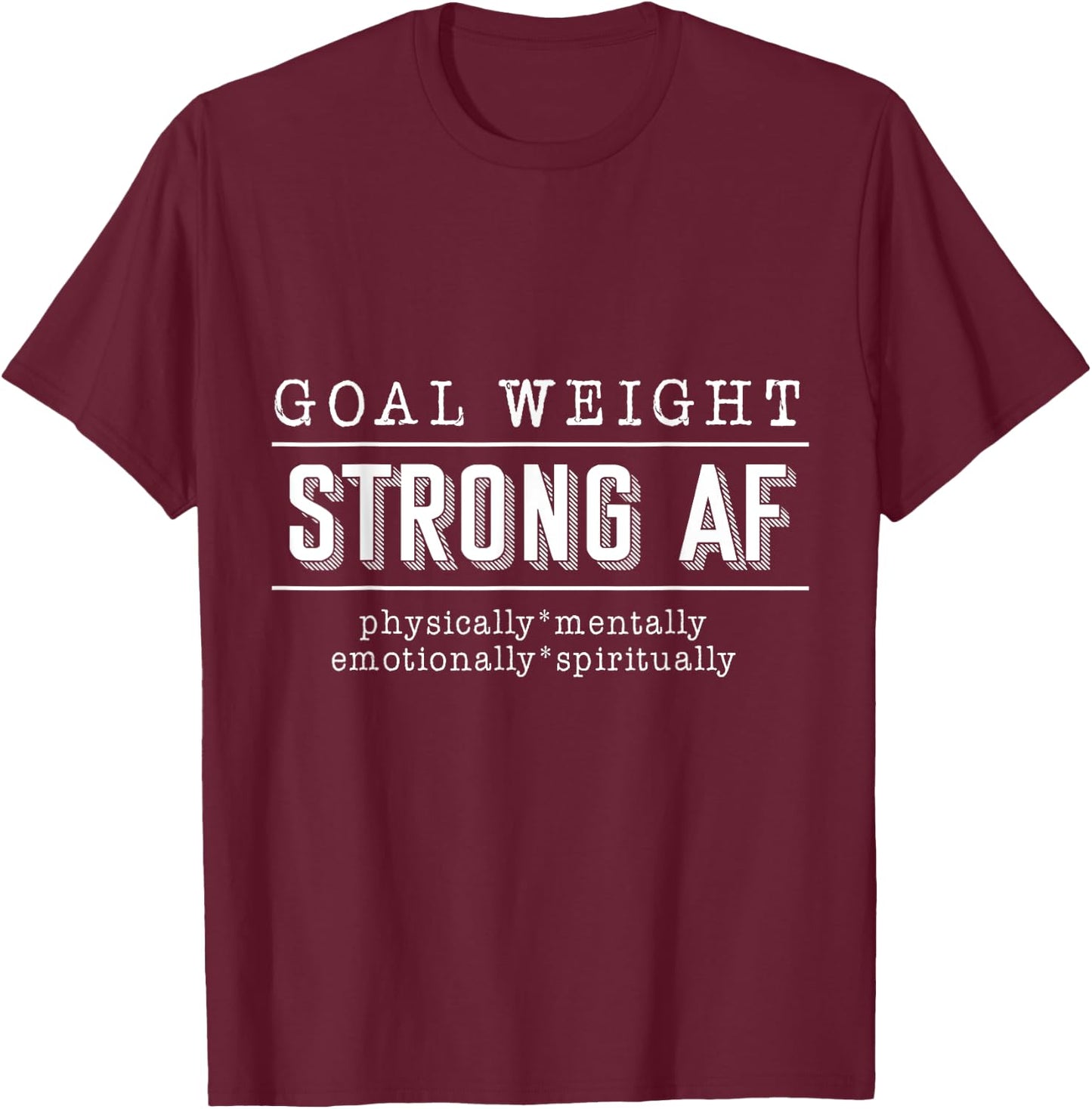 Goal Weight strong AF physically mentally emotionally spirit T-Shirt - T-Shirt | Maroon