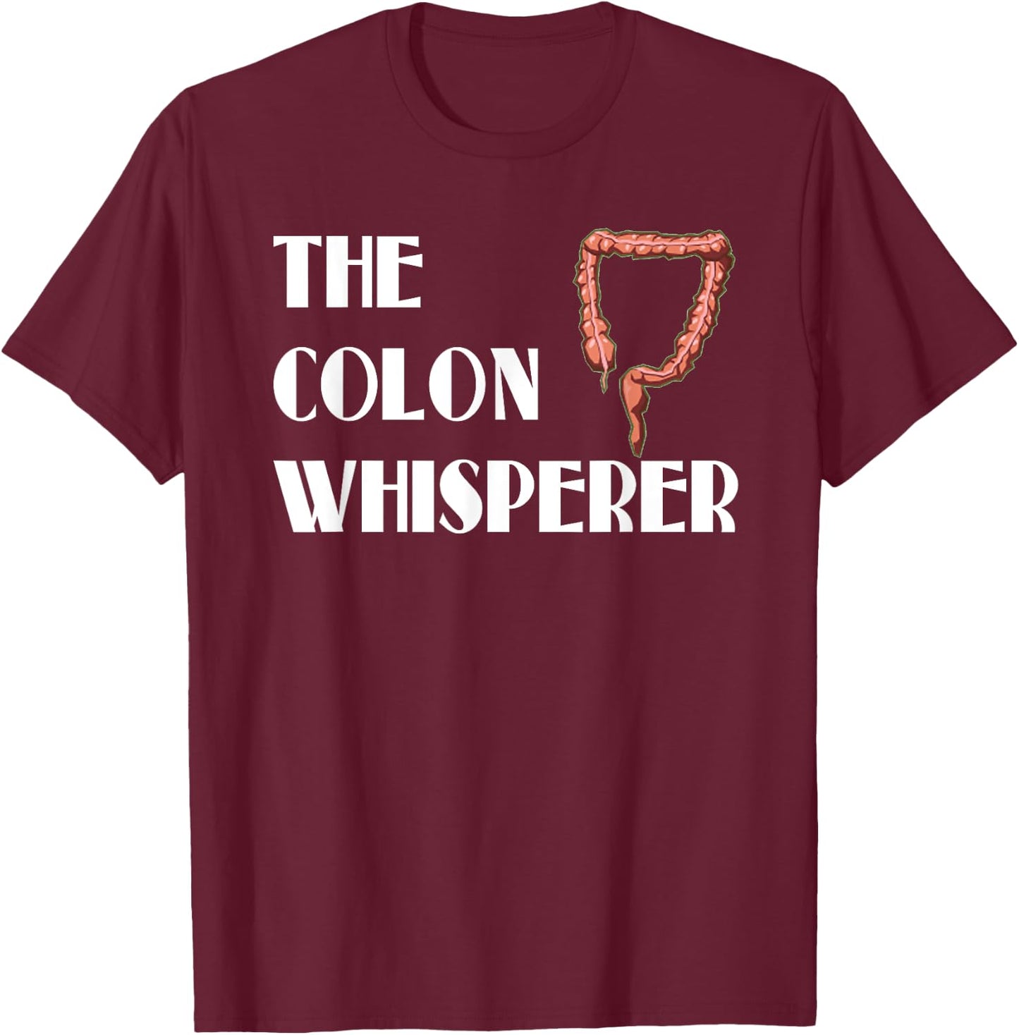 Colon Whisperer Gastroenterologist Proctologist Gift T-Shirt - T-Shirt | Maroon