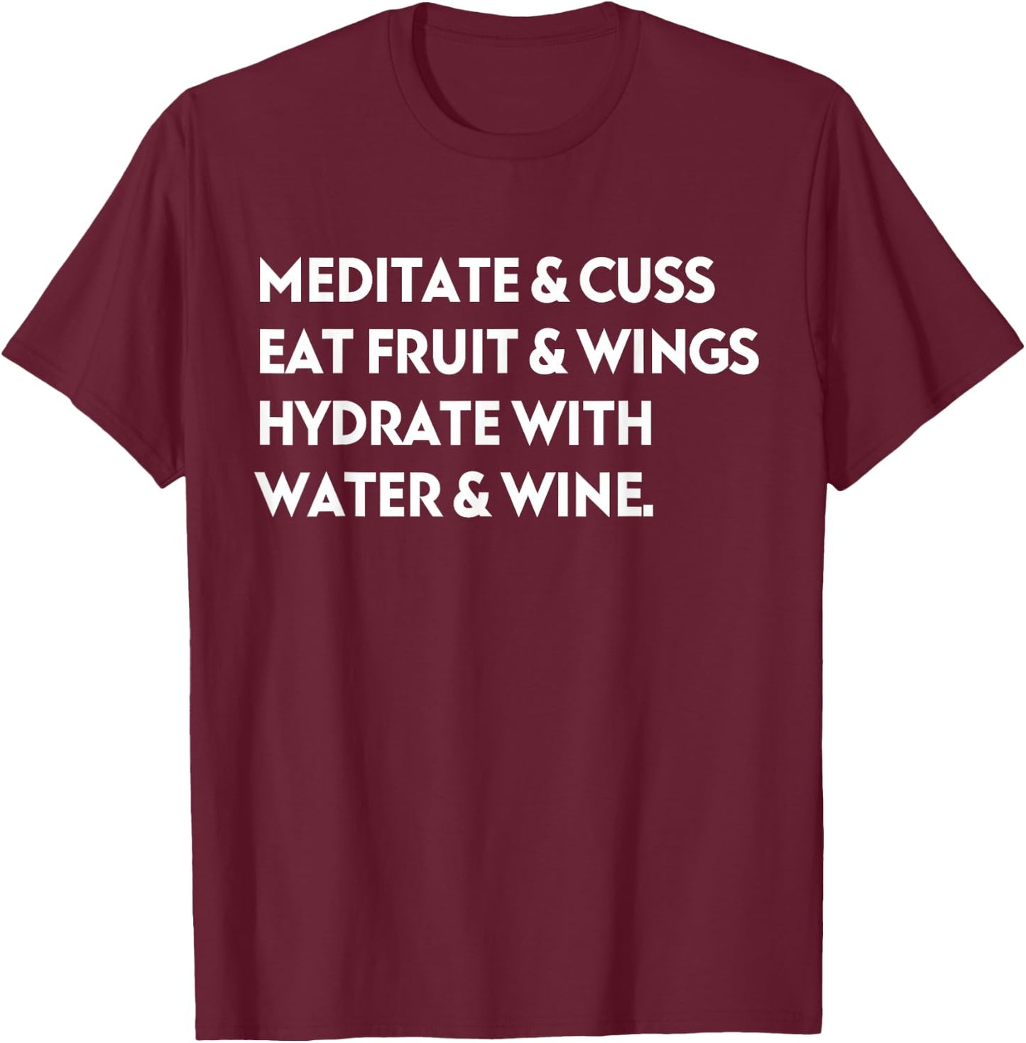 Meditate & Cuss Eat Fruit & Wings Hydrate With Water & Wine T-Shirt - T-Shirt | Maroon