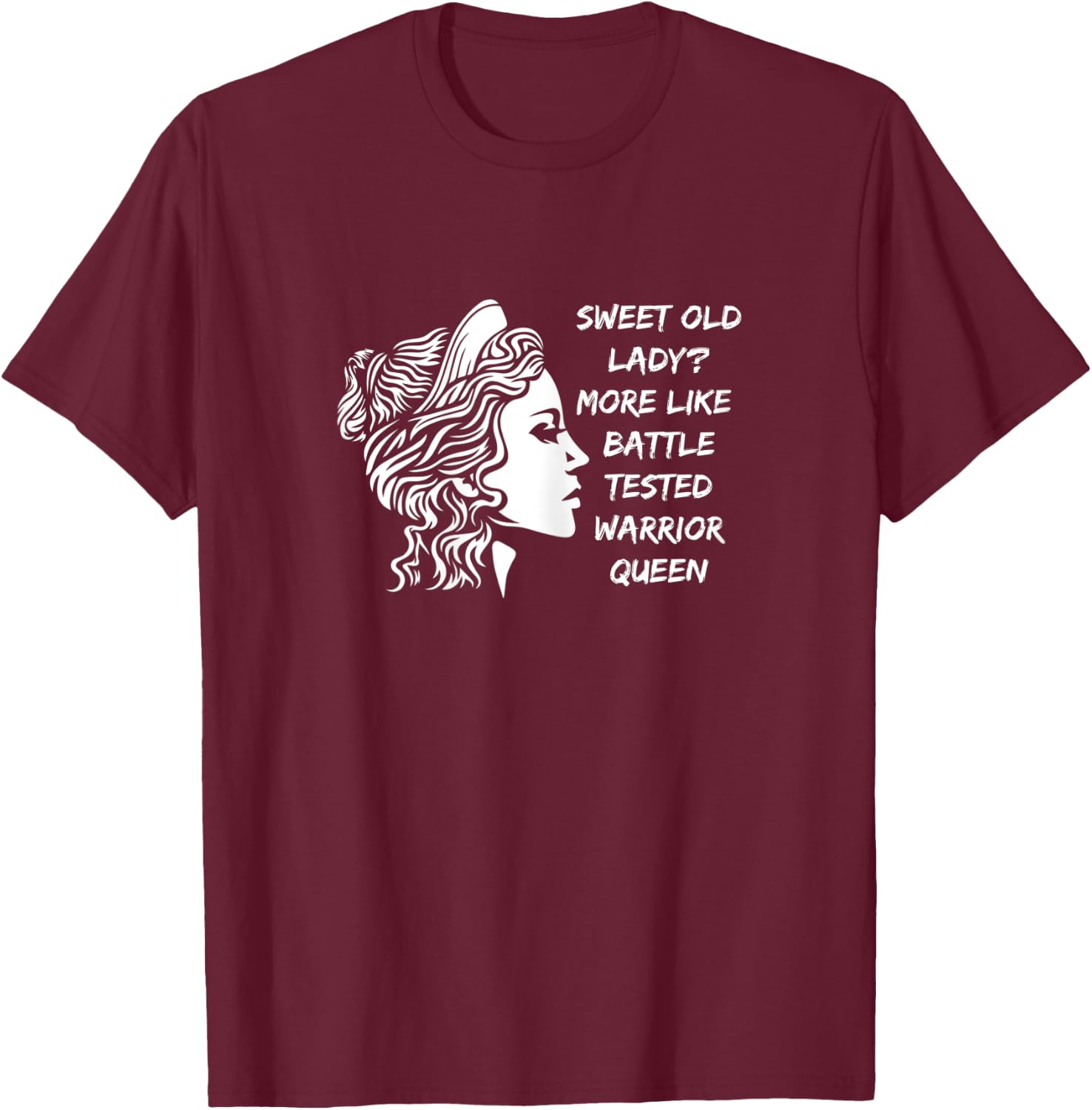 Funny Sweet Old Lady? More Like Battle-Tested Warrior Queen T-Shirt - T-Shirt | Maroon