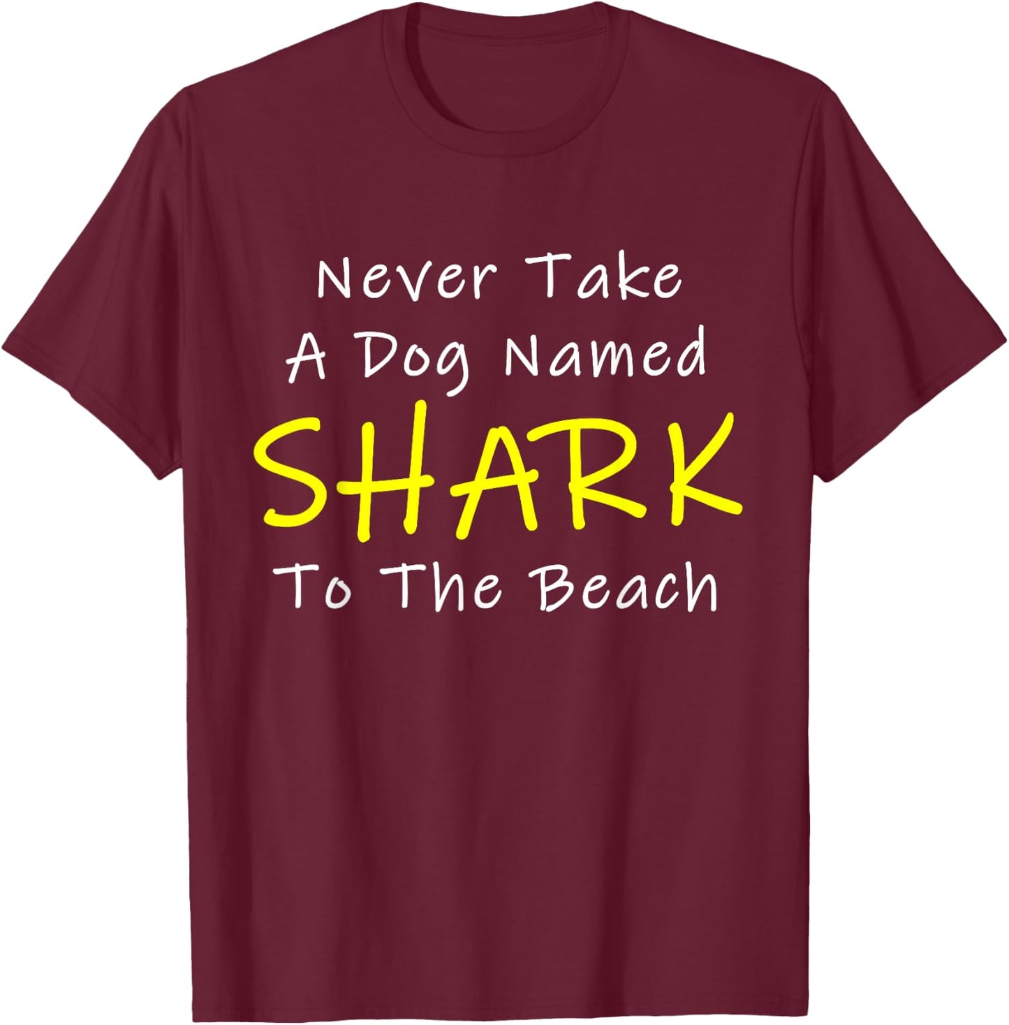 Never Take A Dog Named SHARK To The Beach T-Shirt - T-Shirt | Maroon