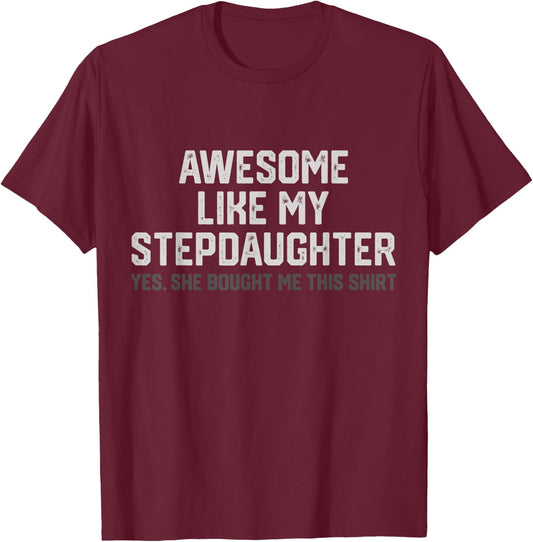 Funny Awesome Like My Stepdaughter Yes She Bought Me This T-Shirt - T-Shirt | Maroon