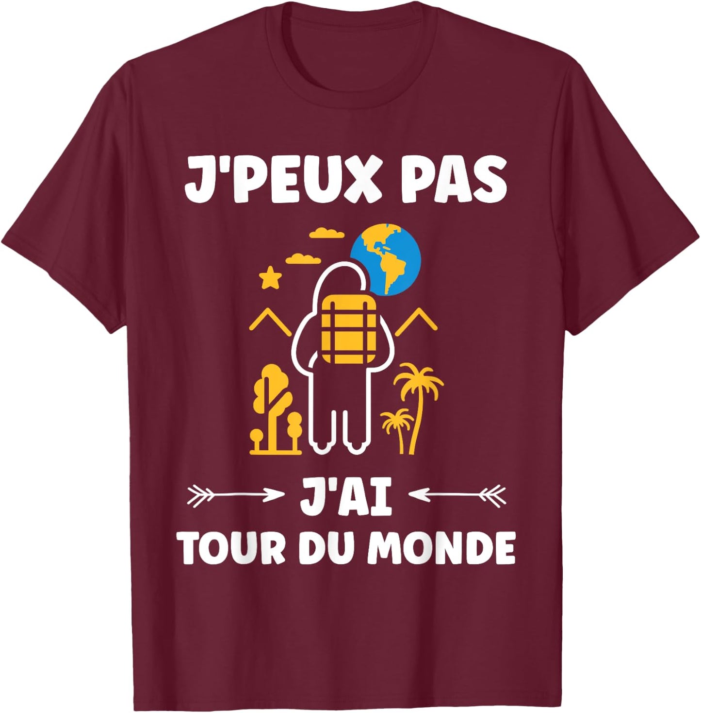 Travel quote voyage humour j'peux pas j'ai tour du monde T-Shirt - T-Shirt | Maroon