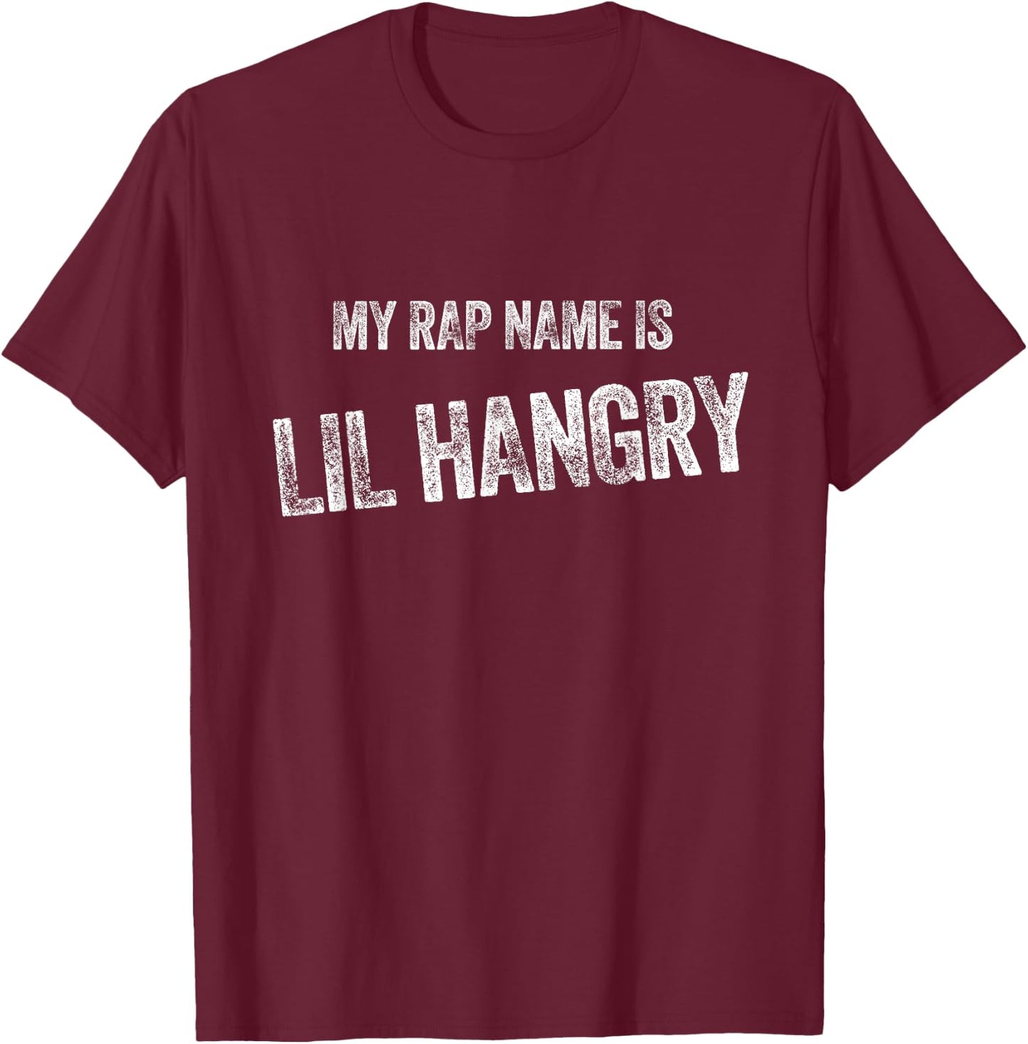 My Rap Name Is Lil Hangry - Funny Hangry Gift T-Shirt - T-Shirt | Maroon
