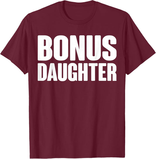 Bonus Daughter Love Family Quote Gift T-Shirt - T-Shirt | Maroon
