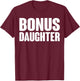 Bonus Daughter Love Family Quote Gift T-Shirt - T-Shirt | Maroon