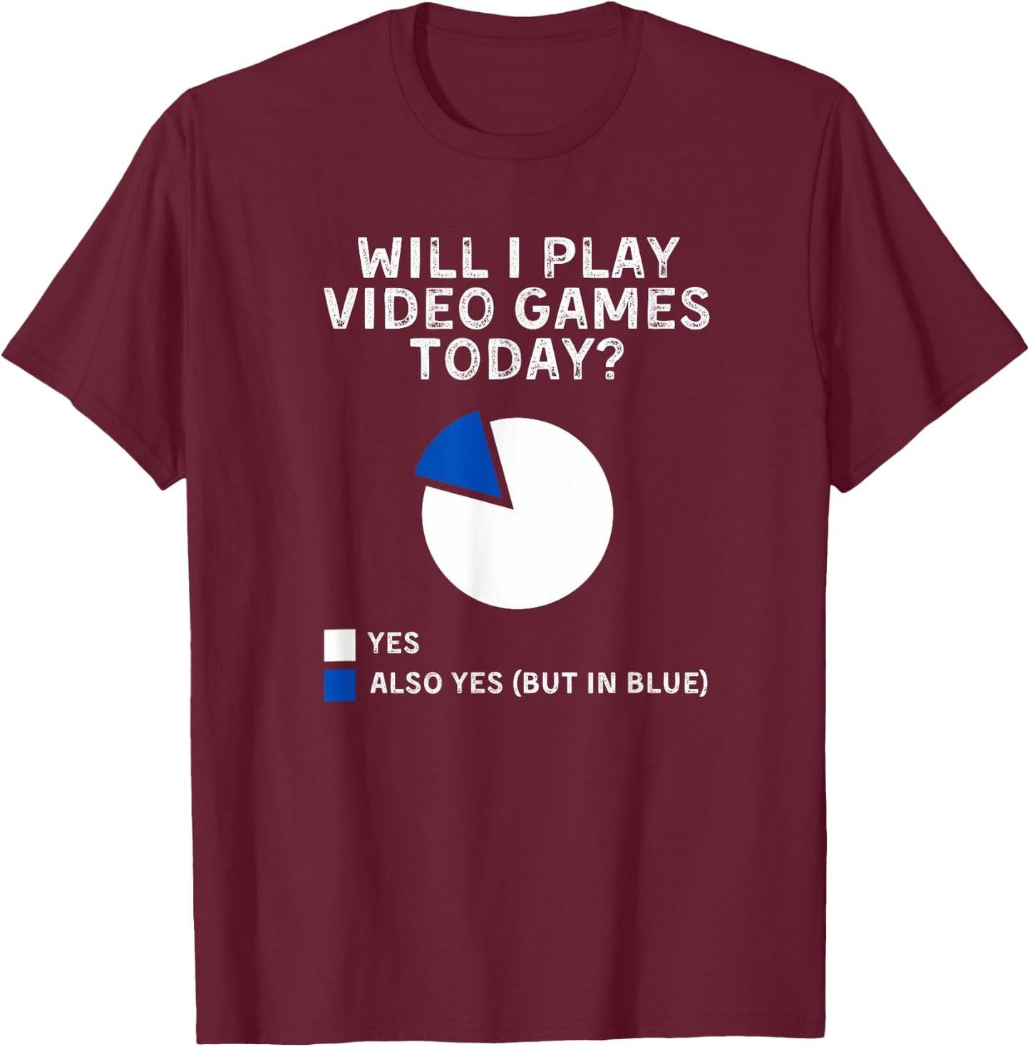 Will I Play Video Games Today Yes Also Yes But In Blue T-Shirt - T-Shirt | Maroon