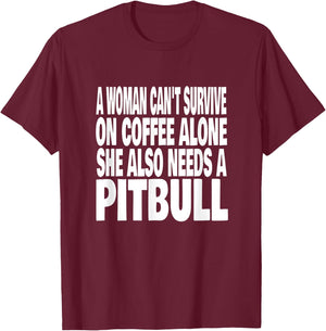 Woman Can't Survive On Coffee Alone She Needs A Pitbull Dog T-Shirt - T-Shirt | Maroon