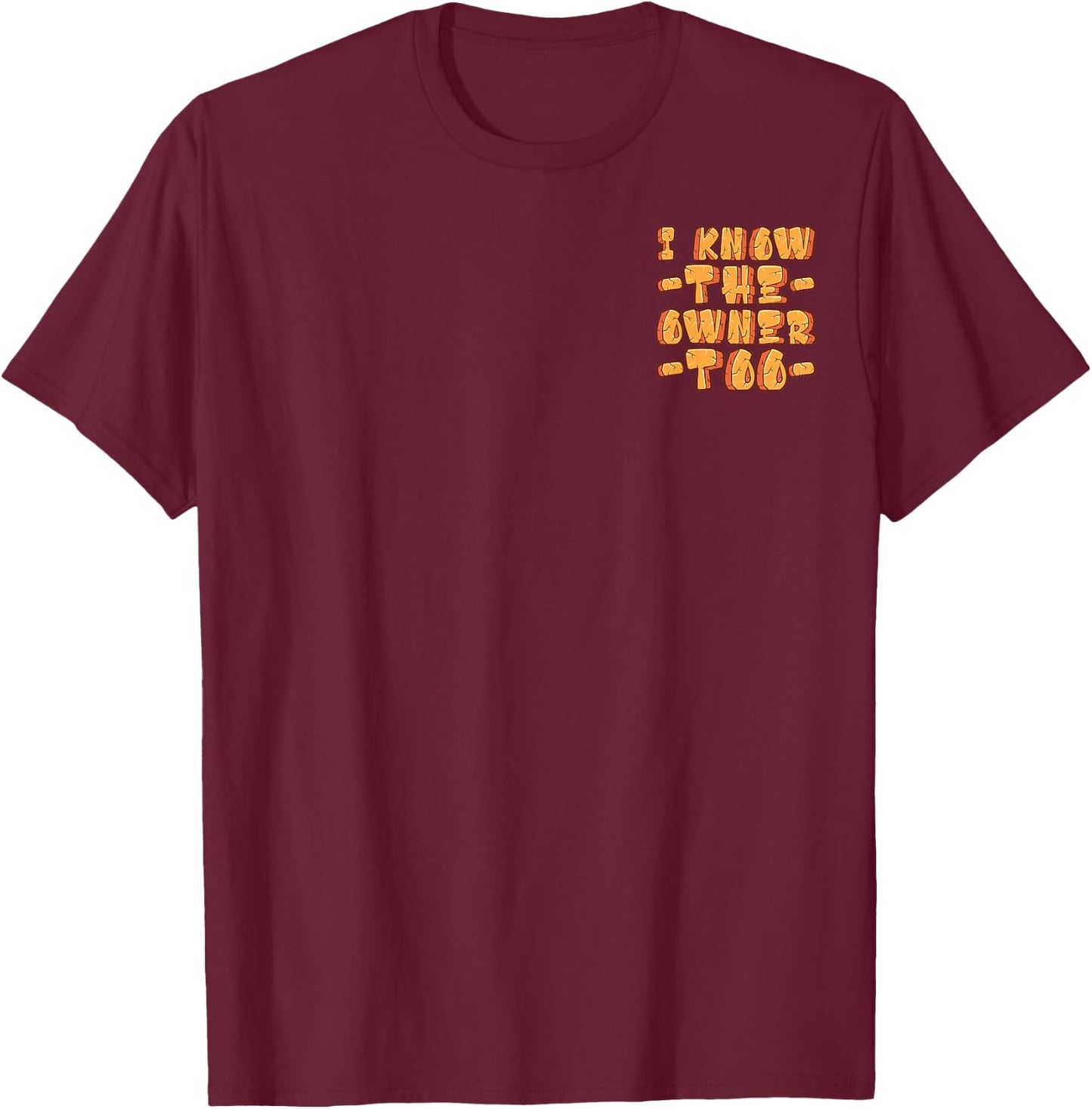 Funny I Know The Owner Too Sarcastic Minimalist T-Shirt - T-Shirt | Maroon
