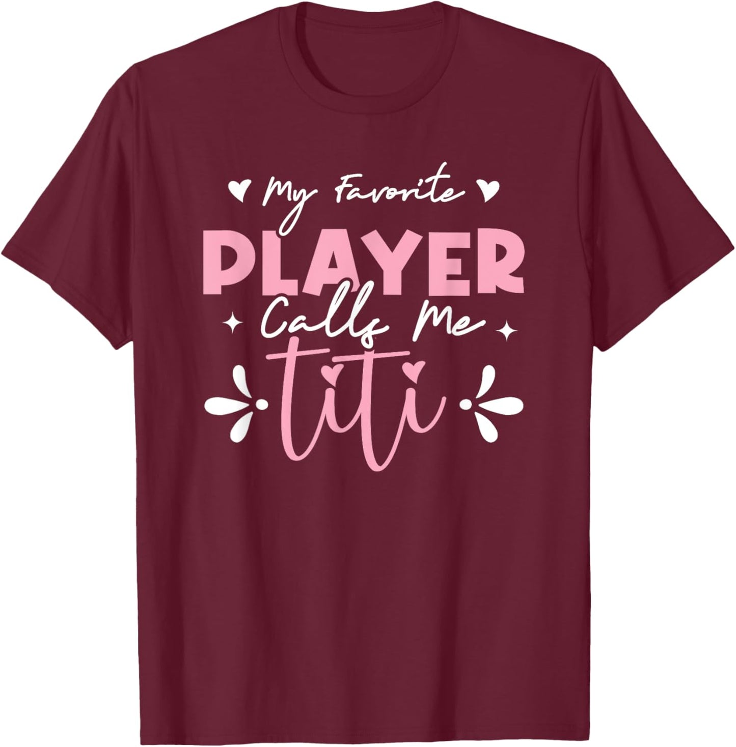 My Favorite Player Calls Me Titi T-Shirt - T-Shirt | Maroon