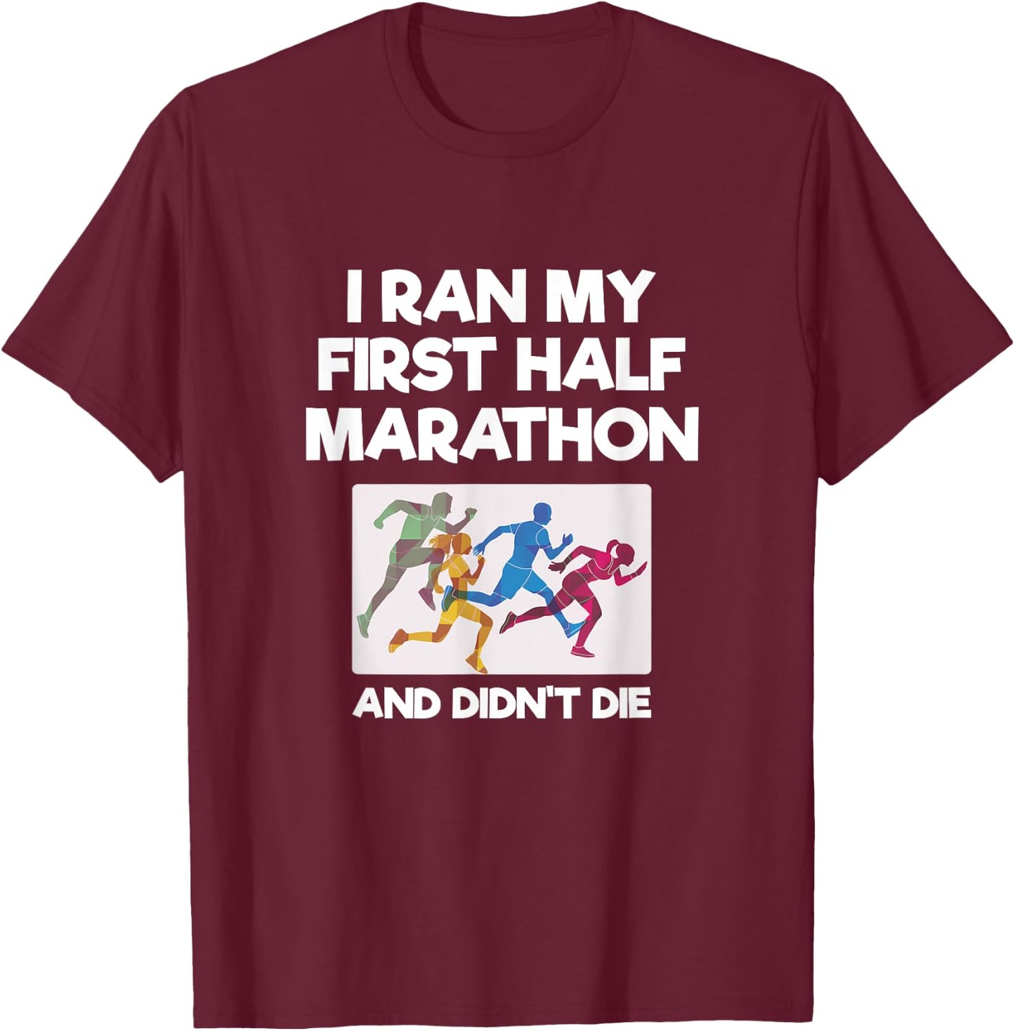 I Ran My First Half Marathon And Didn't Die Funny Running T-Shirt - T-Shirt | Maroon