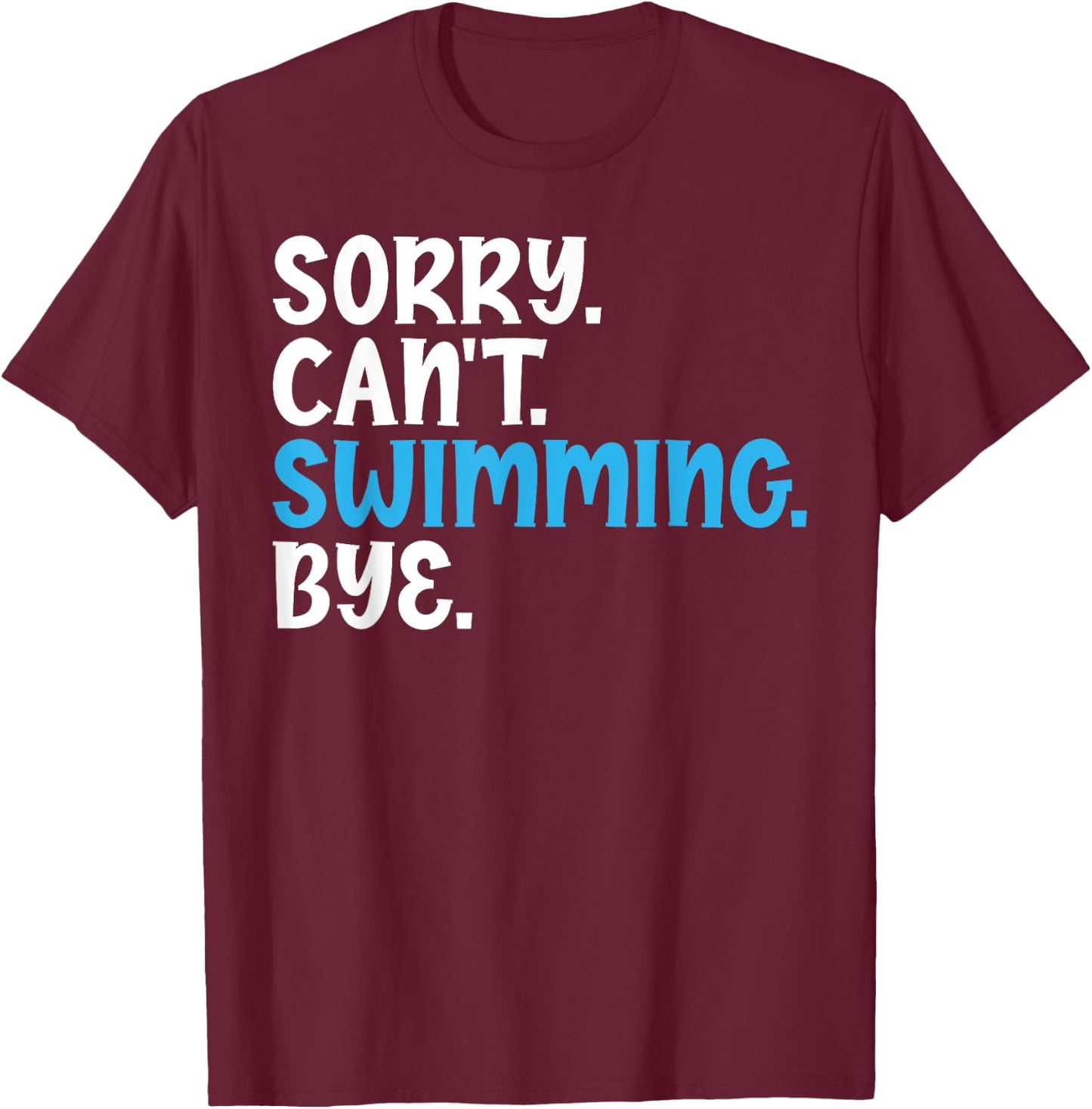 Sorry Can't Swimming Bye Quotes for Swimmers Enthusiast T-Shirt - T-Shirt | Maroon