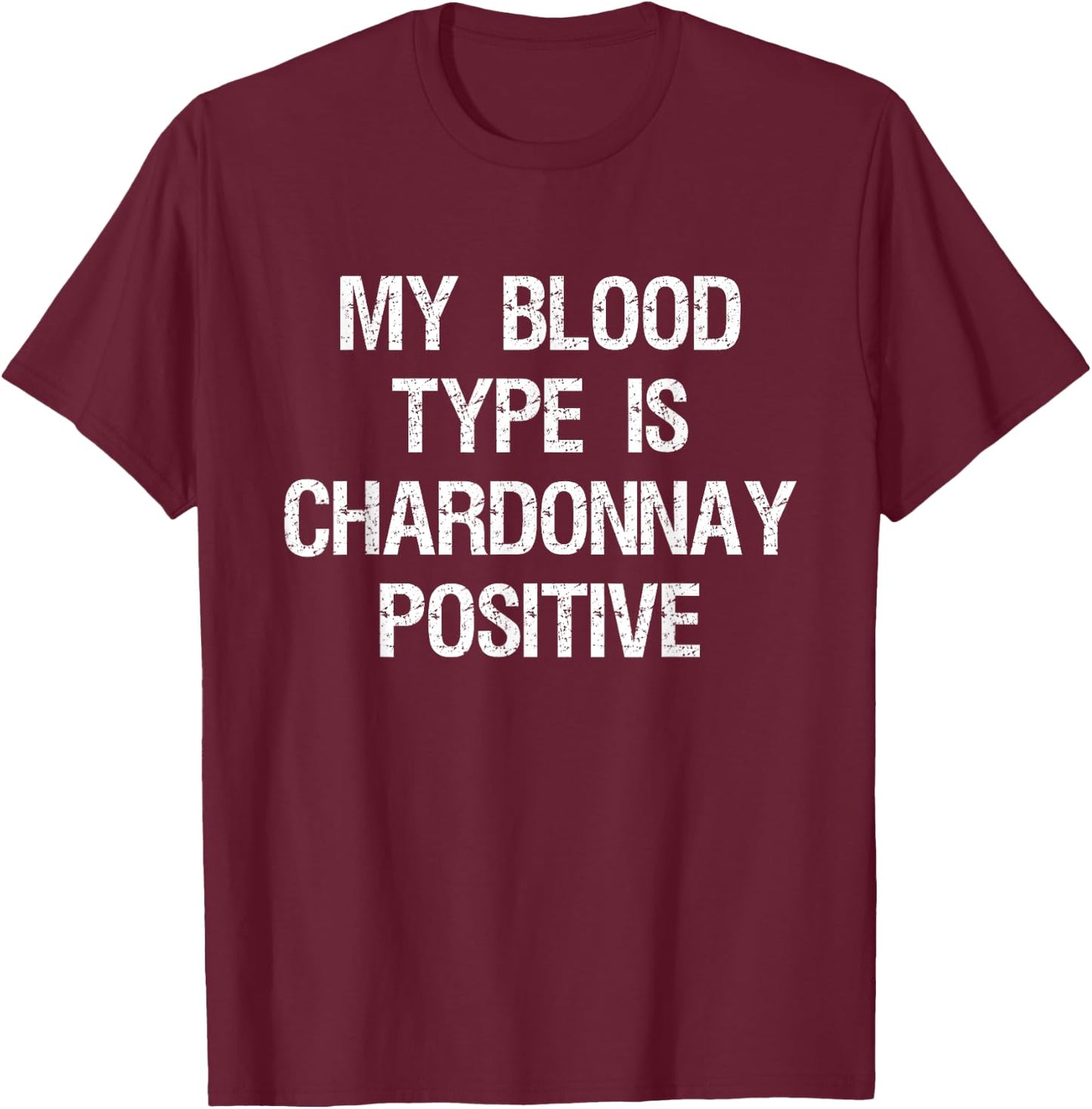Chardonnay Gift - Funny Wine Drink - Blood Type T-Shirt - T-Shirt | Maroon