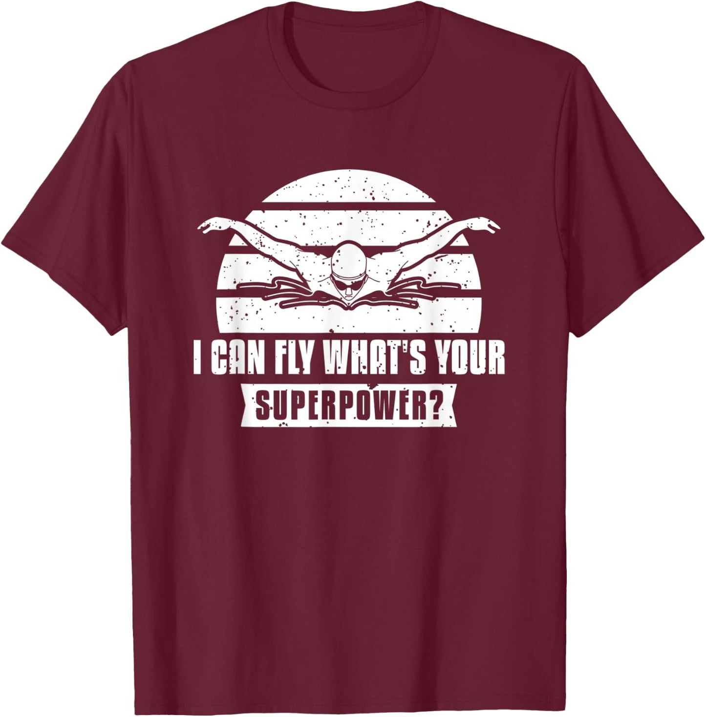 I Can Fly What's Your Superpower? Swimmer T-Shirt - T-Shirt | Maroon