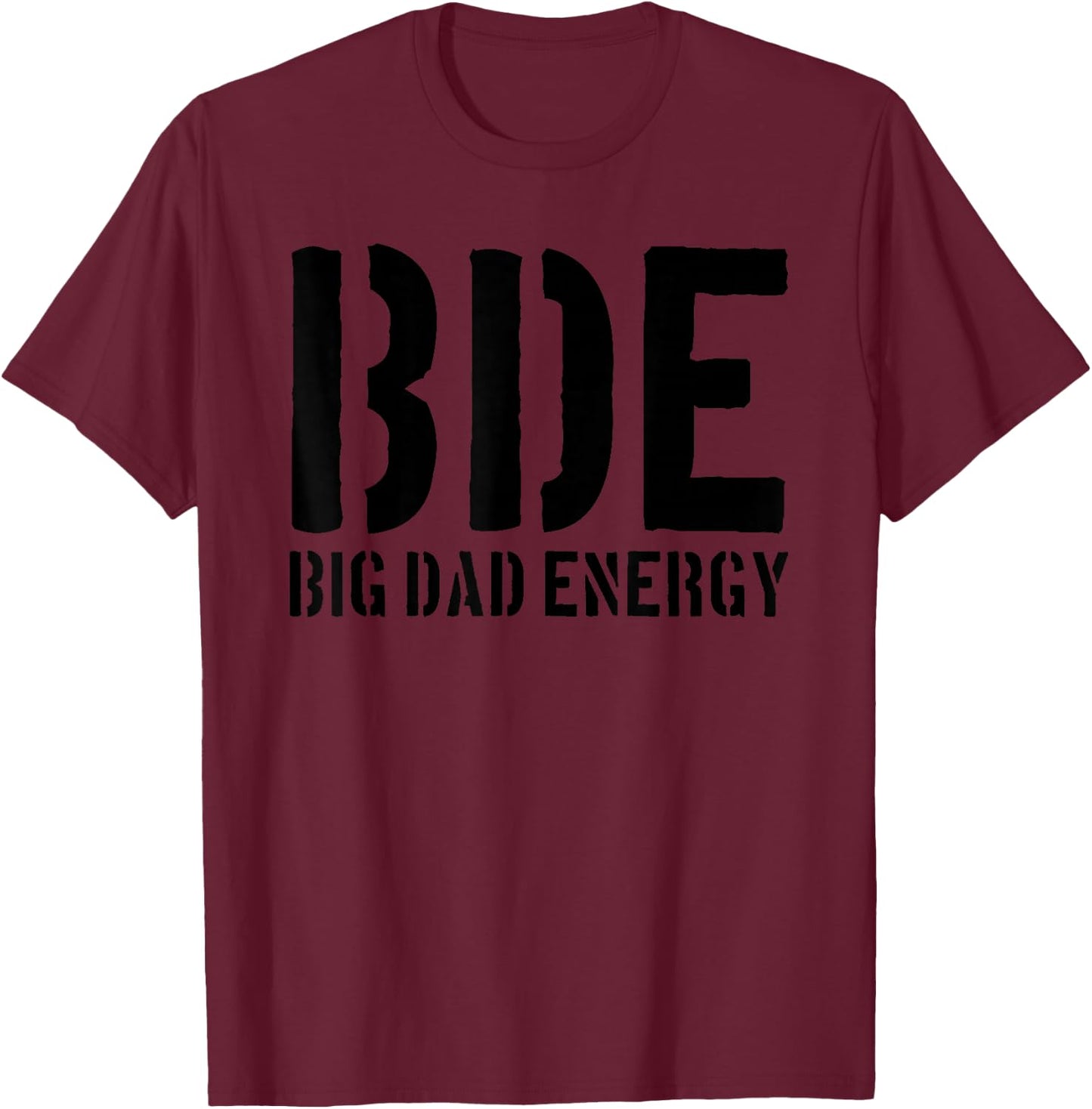 BDE Big Dad Energy Funny Father's Day BDE Big Dad Energy T-Shirt - T-Shirt | Maroon