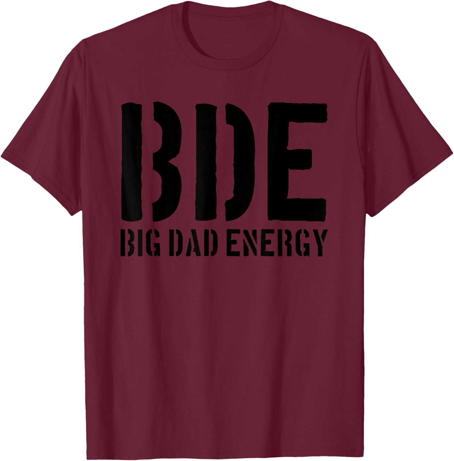 BDE Big Dad Energy Funny Father's Day BDE Big Dad Energy T-Shirt - T-Shirt | Maroon