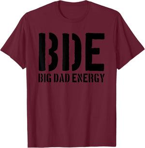 BDE Big Dad Energy Funny Father's Day BDE Big Dad Energy T-Shirt - T-Shirt | Maroon