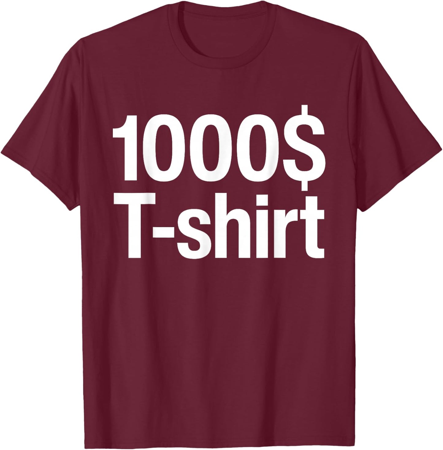 1000$ Funny This -shirt Costs One Thousand Dollar T-Shirt - T-Shirt | Maroon