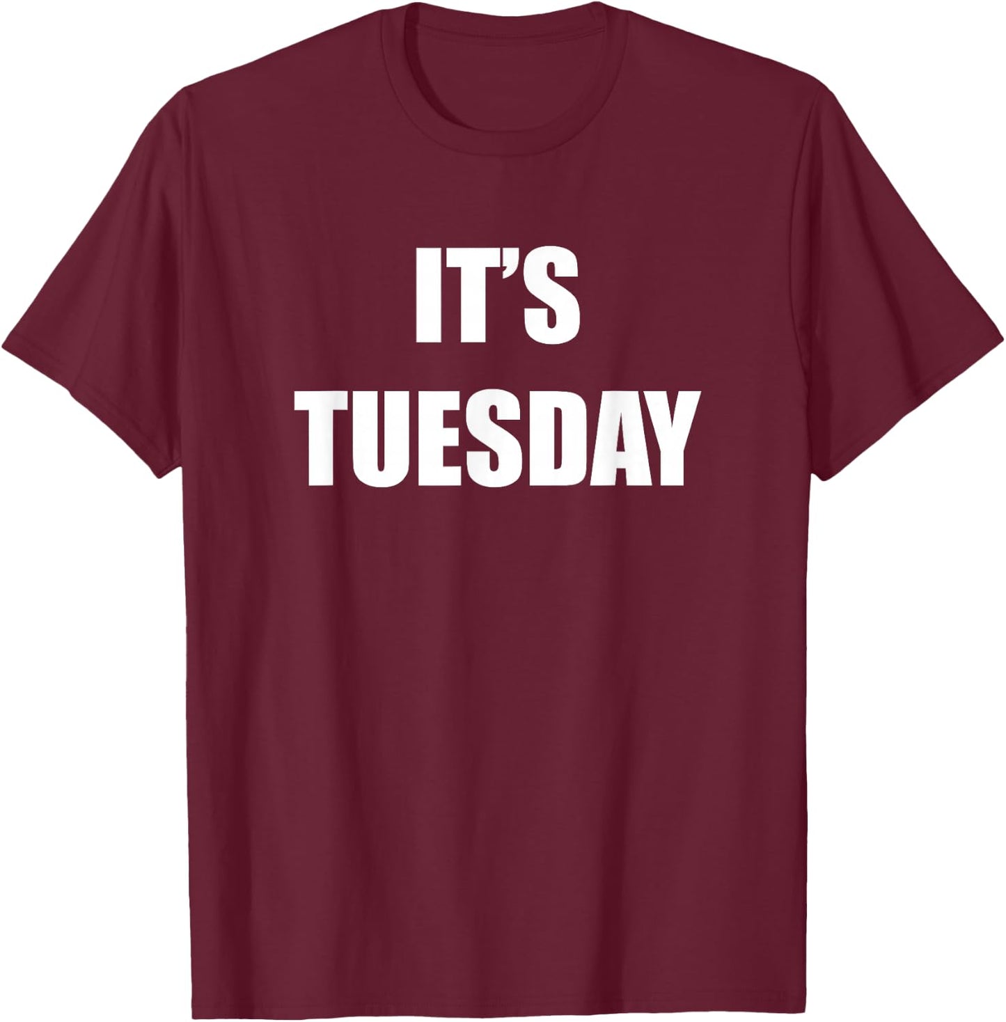 It's Tuesday T Shirt - 20382 T-Shirt - T-Shirt | Maroon