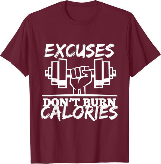 Excuses Don t Burn Calories Funny Gym Fitness Gift T-Shirt - T-Shirt | Maroon