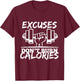 Excuses Don t Burn Calories Funny Gym Fitness Gift T-Shirt - T-Shirt | Maroon