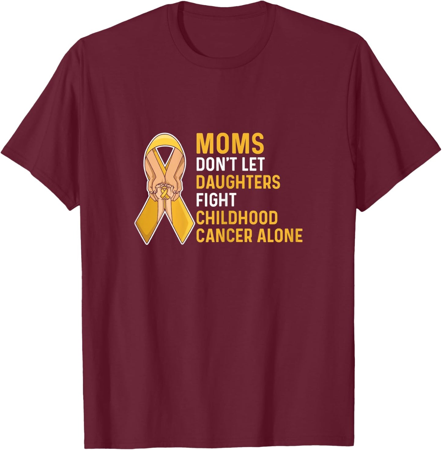 Fight Childhood Cancer Quote for a Mom of a warrior T-Shirt - T-Shirt | Maroon