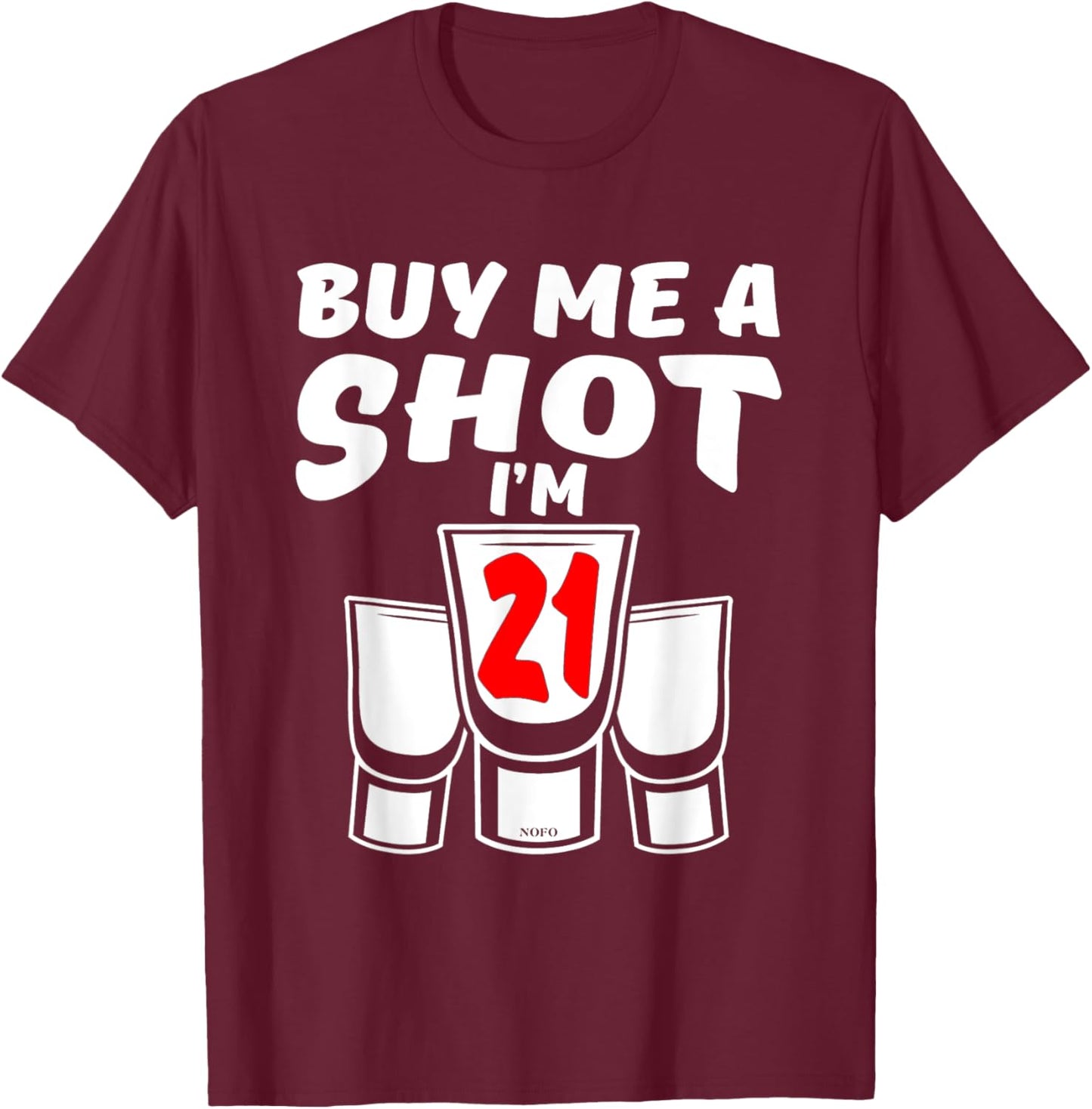 Buy Me A SHOT, I'm 21, 21st Birthday T-Shirt - T-Shirt | Maroon