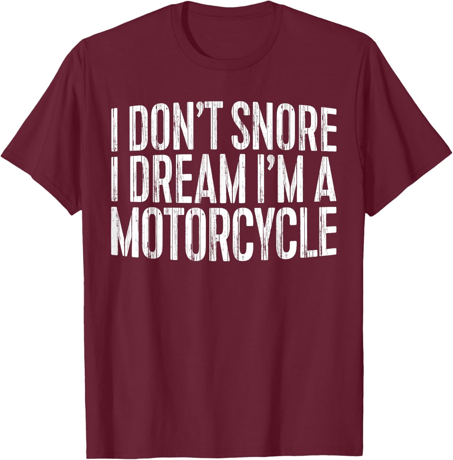 I Don't Snore I Dream I'm A Motorcycle Shirt Snoring Biker T-Shirt - T-Shirt | Maroon