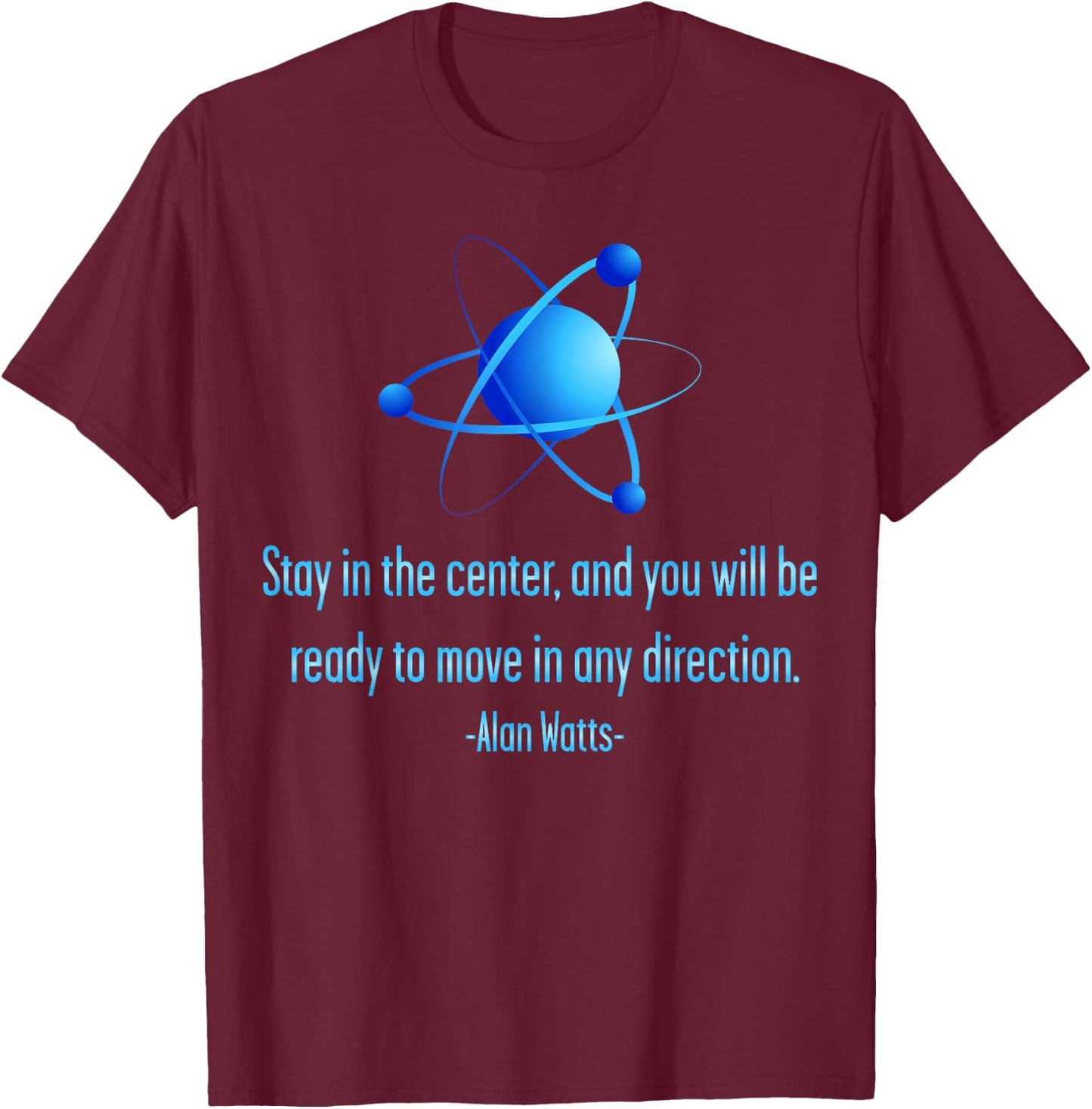 Stay Centered Alan Watts Atom Philosophy Quote T-Shirt - T-Shirt | Maroon