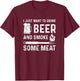 I Just Want to Drink Beer And Smoke Some Meat Summer BBQ Men Women T-Shirt - T-Shirt | Maroon