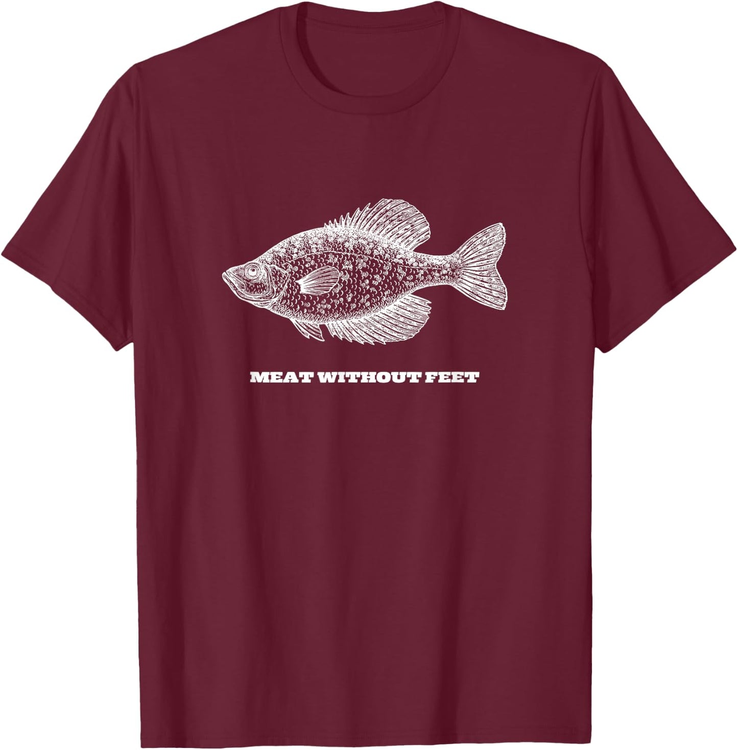 Funny Crappie Fishing Meat Without Feet T-Shirt - T-Shirt | Maroon