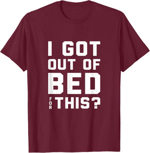I got out of bed for this - Retro Funny Quote T-Shirt - T-Shirt | Maroon