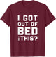 I got out of bed for this - Retro Funny Quote T-Shirt - T-Shirt | Maroon