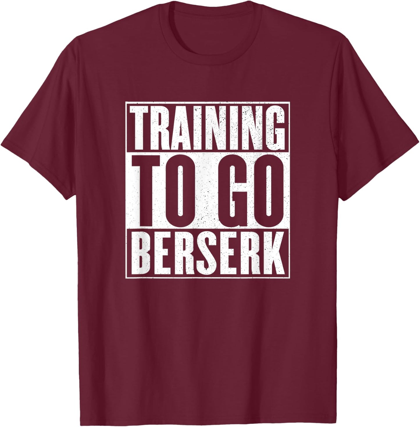 Training to go berserk Norse Viking Berserker Gym Workout T-Shirt - T-Shirt | Maroon